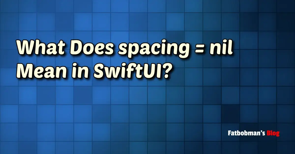 What Does spacing = nil Mean in SwiftUI? | Fatbobman's Blog