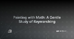 Painting with Math: A Gentle Study of Raymarching - Maxime Heckel's Blog