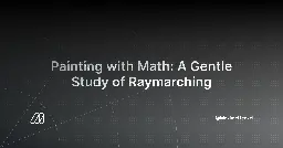 Painting with Math: A Gentle Study of Raymarching - Maxime Heckel's Blog