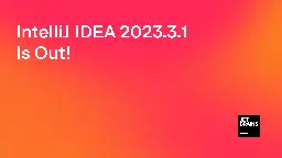 IntelliJ IDEA 2023.3.1 Is Out! | The IntelliJ IDEA Blog