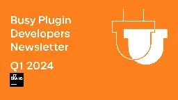 Busy Plugin Developers Newsletter – Q1 2024 | The JetBrains Platform Blog