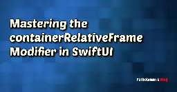 Mastering the containerRelativeFrame Modifier in SwiftUI | Fatbobman's Blog