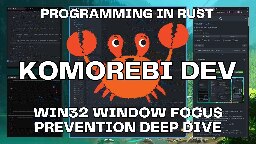 Win32 Window Focus Prevention Deep Dive | Rust Programming🦀 | Komorebi | Windows 11 Tiling WM