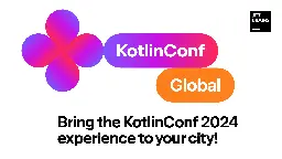 KotlinConf Global 2024: Uniting Kotlin Enthusiasts Worldwide! | The Kotlin Blog