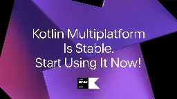 Kotlin Multiplatform Is Stable and Production-Ready | The Kotlin Blog