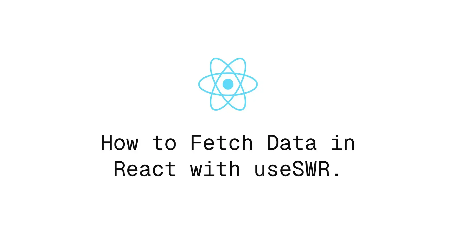 How to Fetch Data in React with useSWR