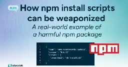 How npm install scripts can be weaponized: A real-world example of a harmful npm package