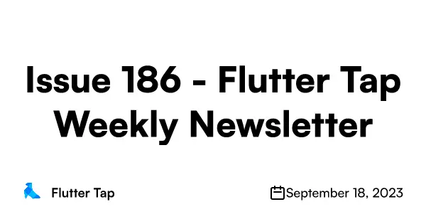 Issue 186 - Flutter Tap Weekly Newsletter