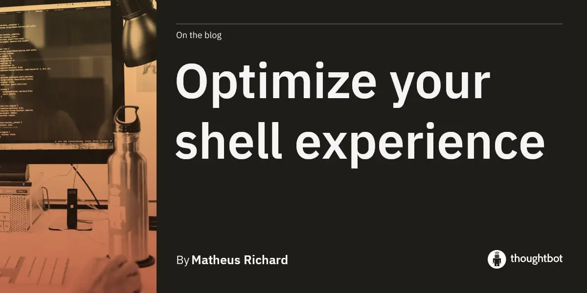 Optimize your shell experience