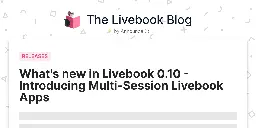 What's new in Livebook 0.10 - Introducing Multi-Session Livebook Apps - Livebook.dev The Livebook Blog