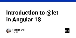 Introduction to @let in Angular 18