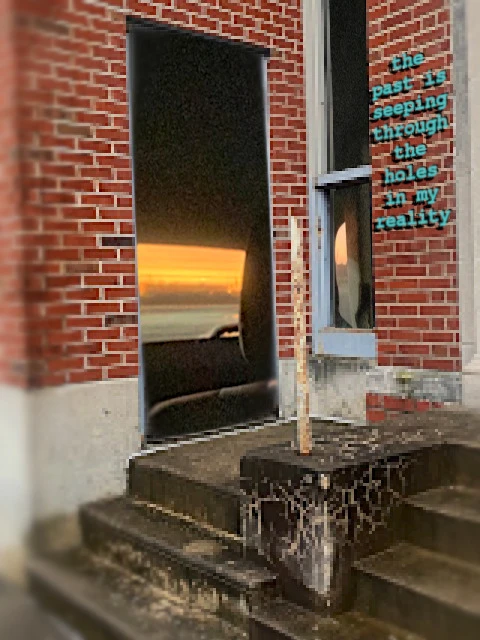 abondoned brick building with a door and windows replaced by images of a sunset seen through the back windshield of a car. blue and black text reads "the past is seeping through the holes in my reality"