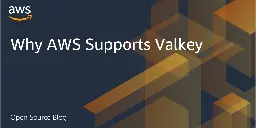 Why AWS Supports Valkey | Amazon Web Services