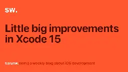Little big improvements in Xcode 15 | Sarunw