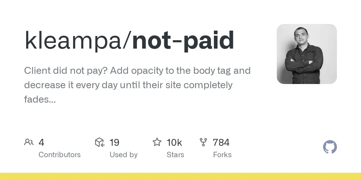 GitHub - kleampa/not-paid: Client did not pay? Add opacity to the body tag and decrease it every day until their site completely fades away