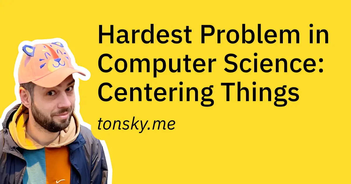 Hardest Problem in Computer Science: Centering Things