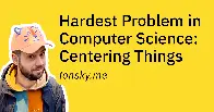 Hardest Problem in Computer Science: Centering Things