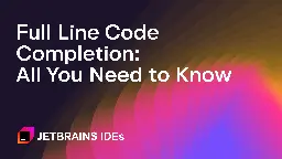 Full Line Code Completion in JetBrains IDEs: All You Need to Know | The JetBrains Blog