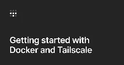 Video: Getting started with Docker and Tailscale