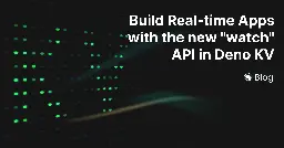 Build Real-time Applications with the new "watch" API in Deno KV