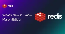 What’s New in Two with Redis - March Edition | Redis