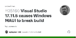 Visual Studio 17.11.5 causes Windows MAUI to break build · Issue #25160 · dotnet/maui