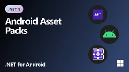 Android Asset Packs for .NET & .NET MAUI Android Apps - .NET Blog