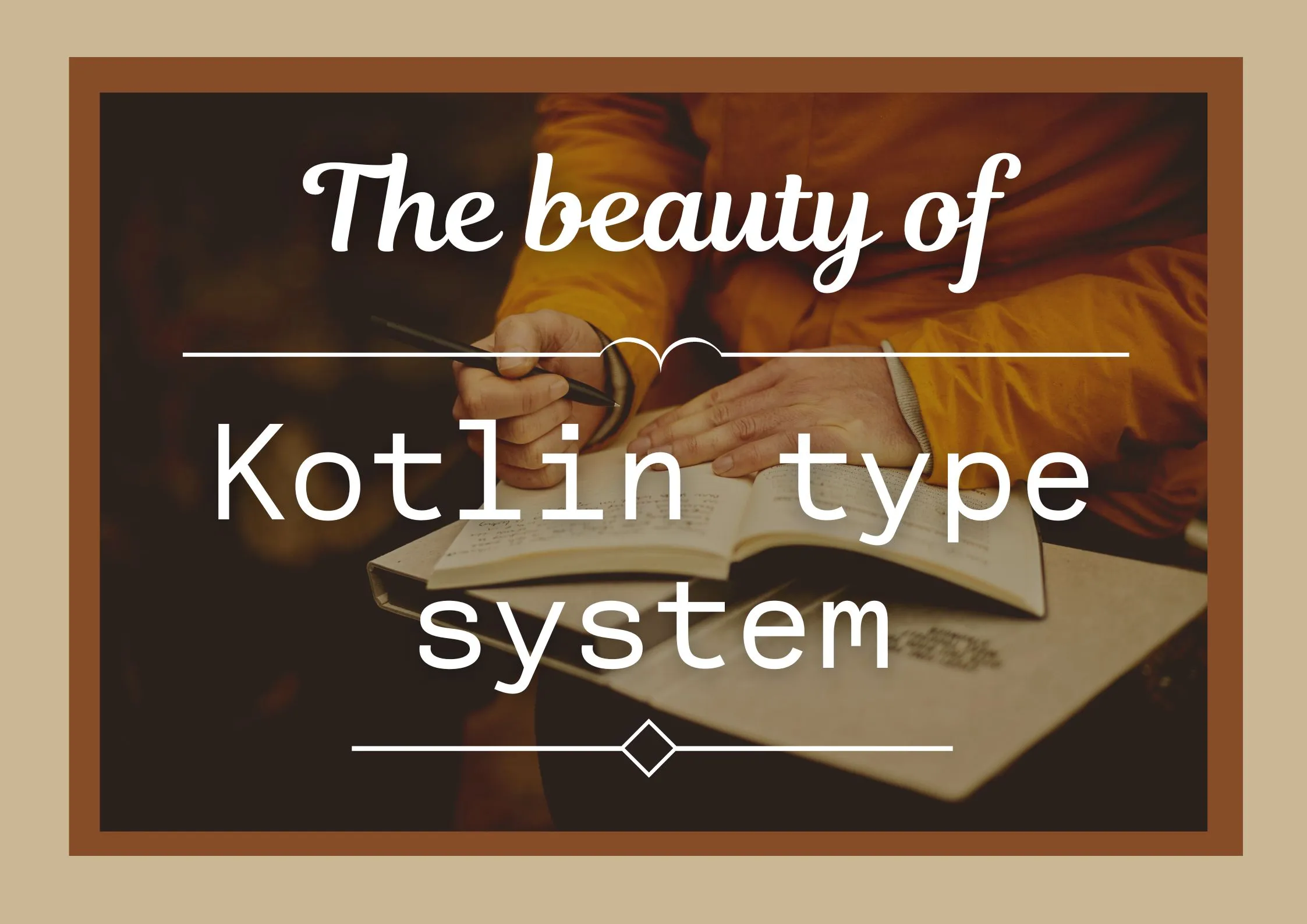 The beauty of Kotlin type system