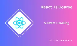 React Event Handling: From Basics to Advanced Techniques