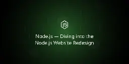 Node.js — Diving into the Node.js Website Redesign