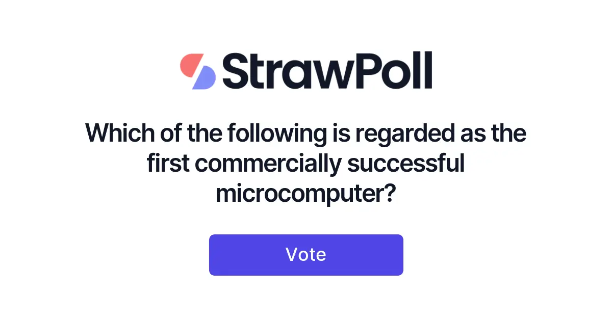 Which of the following is regarded as the fir... - Online Poll - StrawPoll.com