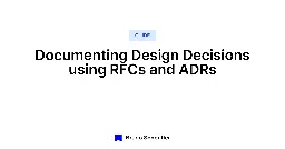 Documenting Design Decisions using RFCs and ADRs - Bruno Scheufler