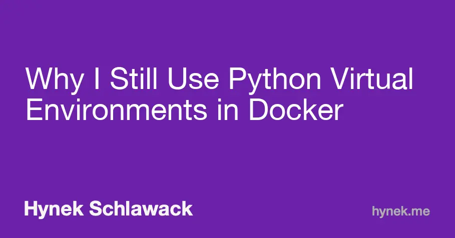 Why I Still Use Python Virtual Environments in Docker