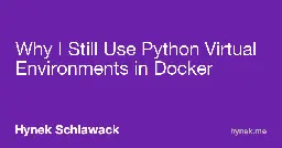 Why I Still Use Python Virtual Environments in Docker