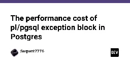 The performance cost of pl/pgsql exception block in Postgres