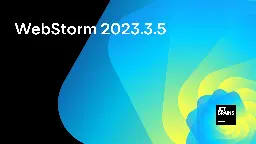 WebStorm 2023.3.5 Is Out! | The WebStorm Blog