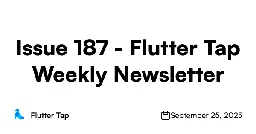 Issue 187 - Flutter Tap Weekly Newsletter