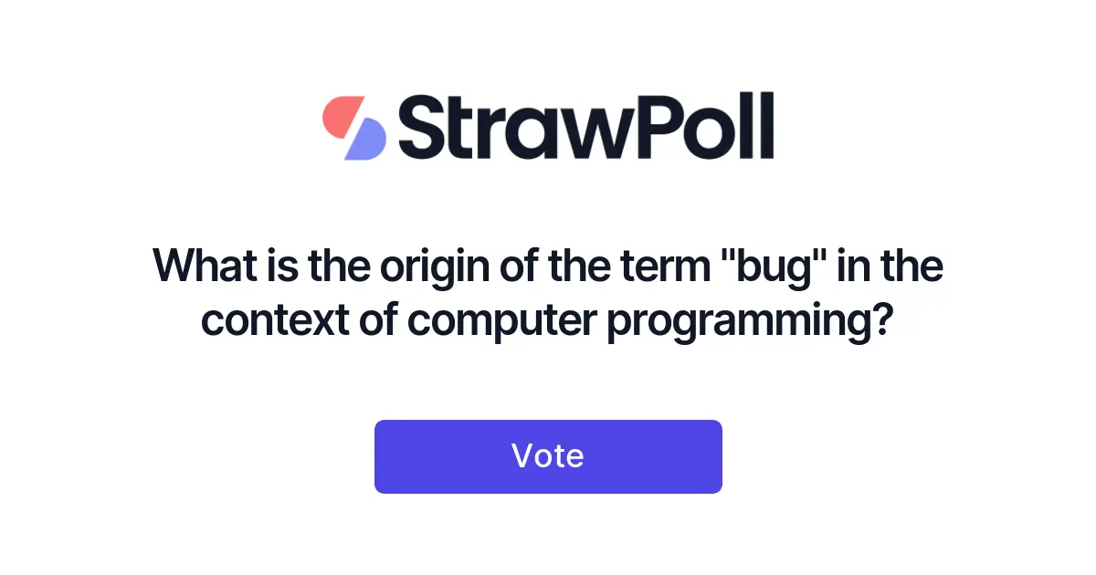 What is the origin of the term "bug" in the c... - Online Poll - StrawPoll.com