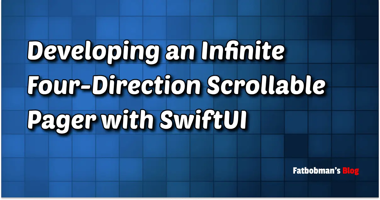 Developing an Infinite Four-Direction Scrollable Pager with SwiftUI | Fatbobman's Blog