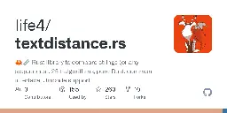 GitHub - life4/textdistance.rs: 🦀📏 Rust library to compare strings (or any sequences). 25+ algorithms, pure Rust, common interface, Unicode support.