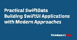 Practical SwiftData: Building SwiftUI Applications with Modern Approaches | Fatbobman's Blog