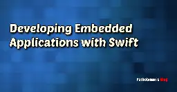 Developing Embedded Applications with Swift | Fatbobman's Blog