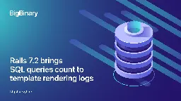 Rails 7.2 brings SQL queries count to template rendering logs