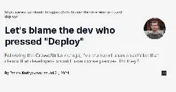 Let's blame the dev who pressed "Deploy" - Dmitry Kudryavtsev
