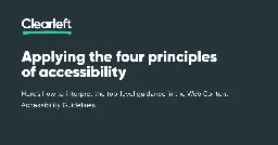 Applying the four principles of accessibility
