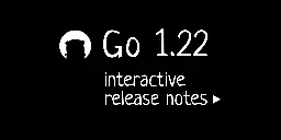 Go 1.22: Interactive release notes