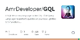 GitHub - AmrDeveloper/GQL: A SQL like query language called GQL (Git Query Language) to perform queries on your local .git files with functions, conditions and statements