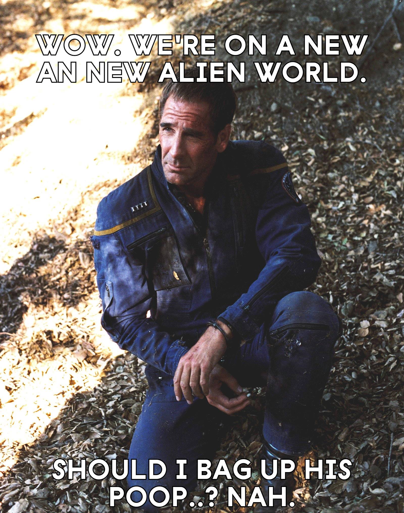Captain Archer kneels on an alien world - caption reads: Wow. We're on a new an new alien world. Should I bag up his poop? Nah.