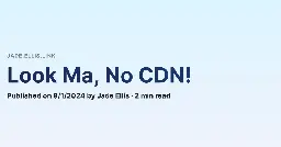 Look Ma, No CDN!