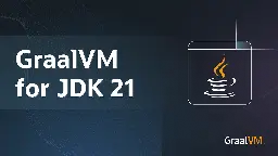 GraalVM for JDK 21 is here! 🚀